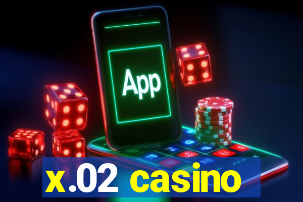x.02 casino